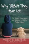 Why Didn't They Hear Us? The Causes, Consequences, and Solutions to Children Feeling Unheard By Pamela K. Orgeron Cover Image