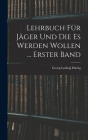 Lehrbuch Für Jäger Und Die Es Werden Wollen ... Erster Band By Georg Ludwig Hartig Cover Image