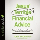 Jesus' Terrible Financial Advice Lib/E: Flipping the Tables on Peace, Prosperity, and the Pursuit of Happiness Cover Image