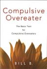 Compulsive Overeater: The Basic Text for Compulsive Overeaters By Bill B. Cover Image