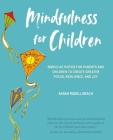 Mindfulness for Children: Simple activities for parents and children to create greater focus, resilience, and joy By Sarah Rudell Beach Cover Image