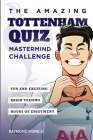 The Amazing Tottenham Quiz: Mastermind Challenge Cover Image