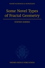 Some Novel Types of Fractal Geometry (Oxford Mathematical Monographs) By Stephen Semmes Cover Image
