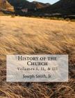 History of the Church: of Jesus Christ of Latter-day Saints - Collection # 1, Volumes I, II, & III By B. H. Roberts, Joseph Smith Jr Cover Image