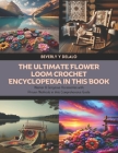 The Ultimate Flower Loom Crochet Encyclopedia in this Book: Master 8 Gorgeous Accessories with Proven Methods in this Comprehensive Guide Cover Image