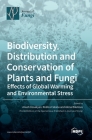 Biodiversity, Distribution and Conservation of Plants and Fungi: Effects of Global Warming and Environmental Stress By Anush Kosakyan (Guest Editor), Rodica Catana (Guest Editor), Alona Biketova (Guest Editor) Cover Image