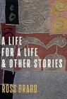 A Life for a Life and Other Stories By Ross Drago Cover Image