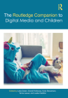 The Routledge Companion to Digital Media and Children (Routledge Media and Cultural Studies Companions) By Lelia Green (Editor), Donell Holloway (Editor), Kylie Stevenson (Editor) Cover Image