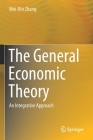 The General Economic Theory: An Integrative Approach By Wei-Bin Zhang Cover Image