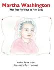 Martha Washington: Her first few days as First Lady By Barbara M. Schlichting Cover Image