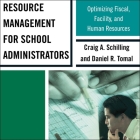 Resource Management for School Administrators: Optimizing Fiscal, Facility, and Human Resources Cover Image