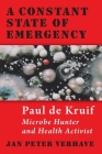 A Constant State of Emergency: Paul de Kruif: Microbe Hunter and Health Activist By Jan Peter Verhave Cover Image
