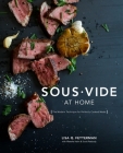 Sous Vide at Home: The Modern Technique for Perfectly Cooked Meals [A Cookbook] By Lisa Q. Fetterman, Meesha Halm, Scott Peabody, Monica Lo (Photographs by) Cover Image