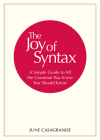 The Joy of Syntax: A Simple Guide to All the Grammar You Know You Should Know By June Casagrande Cover Image