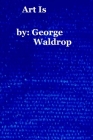 Art Is By George Waldrop Cover Image