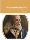 Ancestors of Albert Pike: Confederate General and 33rd Degree Freemason By Diana Muir Cover Image