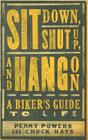 Sit Down, Shut Up, and Hang on: A Biker's Guide to Life By Penny Powers, Chuck Hays Cover Image
