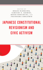 Japanese Constitutional Revisionism and Civic Activism By Helen Hardacre (Editor), Timothy S. George (Editor), Keigo Komamura (Editor) Cover Image