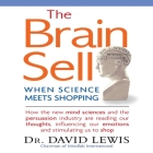 The Brain Sell: When Science Meets Shopping; How the New Mind Sciences and the Persuasion Industry Are Reading Our Thoughts, Influenci Cover Image