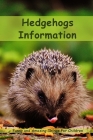 Hedgehogs Information: Funny and Amazing Things For Children Cover Image