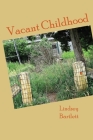 Vacant Childhood By Lindsey Bartlett, Curtis Becker (Editor) Cover Image