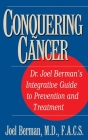 Conquering Cancer: Dr. Joel Berman's Integrative Guide to Prevention and Treatment Cover Image