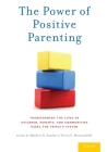 The Power of Positive Parenting: Transforming the Lives of Children, Parents, and Communities Using the Triple P System By Matthew R. Sanders (Editor), Trevor G. Mazzucchelli (Editor) Cover Image
