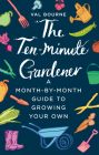 The Ten-Minute Gardener: A Month-by-Month Guide to Growing Your Own By Val Bourne Cover Image