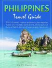 Philippines Travel Guide: TOP 10 Islands, Outdoor Adventures, Best Beaches, Hotels and Hostels, Eat & Drink, Historical and Cultural Sights, Adv Cover Image