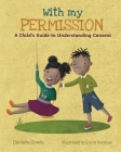 With My Permission: A Child's Guide to Understanding Consent By Danielle Dowie, Edyta Karaban (Illustrator) Cover Image