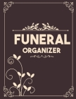 Funeral Organizer: A Simple Guide for my Family to Make my Passing Easier - Personal Wishes & Instructions - I'm Dead Now What Planner By Stubborn Opinions Cover Image