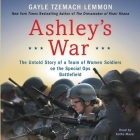 Ashley's War Lib/E: The Untold Story of a Team of Women Soldiers on the Special Ops Battlefield Cover Image