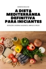 A Dieta Mediterrânea Definitiva Para Iniciantes Cover Image
