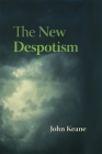 The New Despotism By John Keane Cover Image