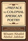 A Preface to Colonial American Poetry: A Study in the Poetry of the Age in Relation to American History and Literature By Wisam Khalid Abdul Jabbar Cover Image