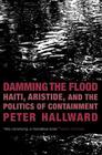Damming the Flood: Haiti, Aristide, and the Politics of Containment Cover Image