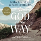The God of the Way: A Journey Into the Stories, People, and Faith That Changed the World Forever By Rabbi Jason Sobel, Kathie Lee Gifford, Kathie Lee Gifford (Read by) Cover Image