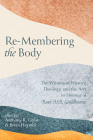 Re-Membering the Body By Anthony R. Cross (Editor), Brian Haymes (Editor) Cover Image