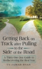 Getting Back on Track After Pulling to the Side of the Road: A Thirty-One-Day Guide to Rediscovering the Real You By Ty-Jamar Ryan Cover Image