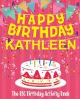 Happy Birthday Kathleen - The Big Birthday Activity Book: Personalized Children's Activity Book By Birthdaydr Cover Image