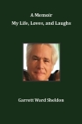 A Memoir My Life, Loves, and Laughs Cover Image