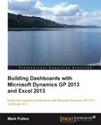 Building Dashboards with Microsoft Dynamics GP 2013 and Excel 2013 Cover Image