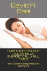 How to Deep Sleep and Wake Up Energetically All Times: Best Guide For Deep Sleep And Waking Up By David a. Osei Cover Image