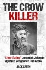 The Crow Killer: Liver-Eating Jeremiah Johnson Vigilante Vengeance Run Amok By Jack Smith Cover Image