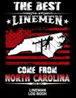 The Best Linemen Come From North Carolina Lineman Log Book: Great Logbook Gifts For Electrical Engineer, Lineman And Electrician, 8.5 X 11, 120 Pages By J. W. Lovgren Cover Image