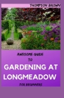 AWESOME GUIDE TO GARDENING AT LONGMEADOW For Beginners By Thompson Brown Cover Image
