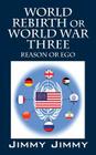 World Rebirth or World War Three: Reason or Ego Cover Image