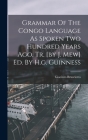 Grammar Of The Congo Language As Spoken Two Hundred Years Ago, Tr. [by J. Mew] Ed. By H.g. Guinness Cover Image