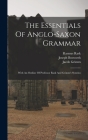 The Essentials Of Anglo-saxon Grammar: With An Outline Of Professor Rask And Grimm's Systems Cover Image