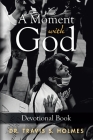 A Moment with God: Devotional Book By Travis S. Holmes Cover Image